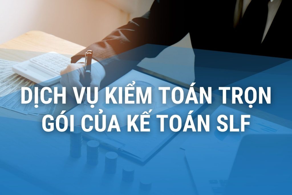 Dịch vụ kiểm toán trọn gói của Kế toán SLF