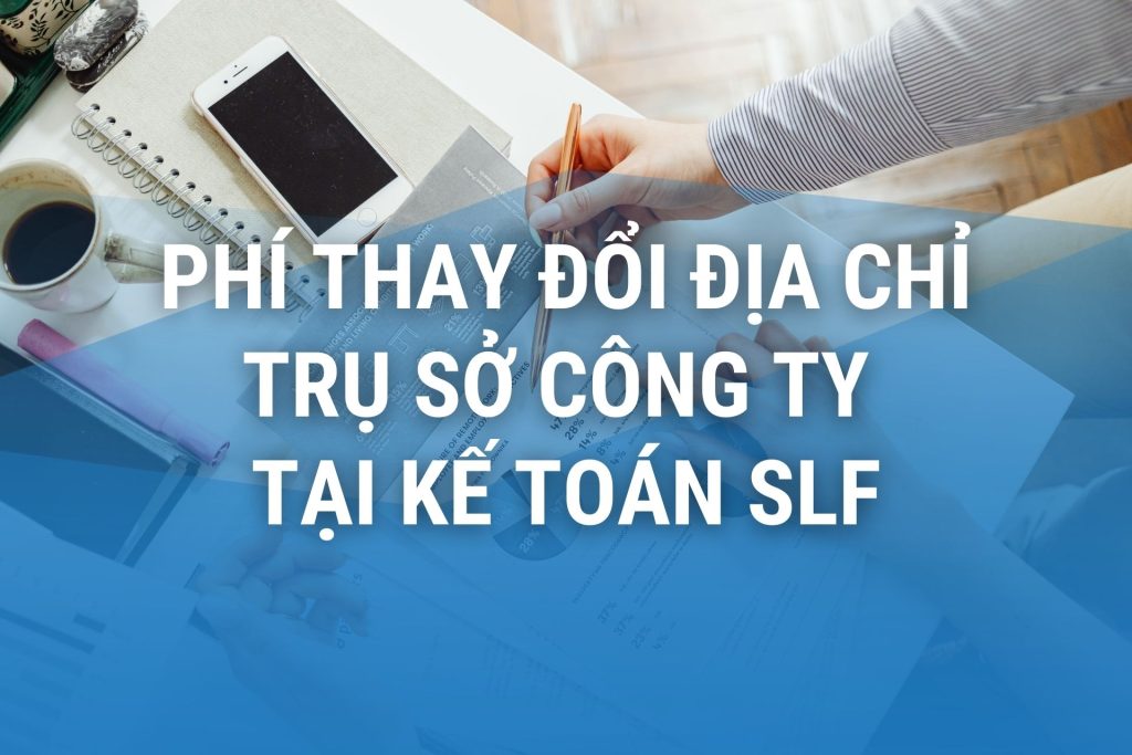 Phí thay đổi địa chỉ trụ sở công ty tại kế toán SLF