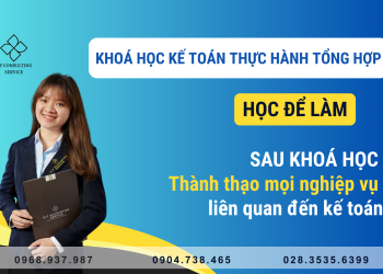 Khoá học kế toán thực hành tổng hợp 4 tháng – Học để làm được kế toán